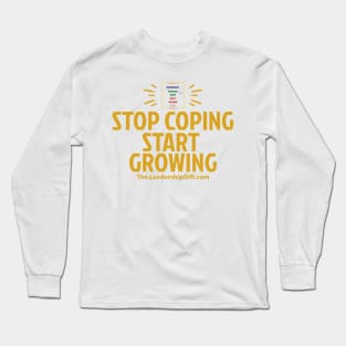 Stop Coping Start Growing Long Sleeve T-Shirt